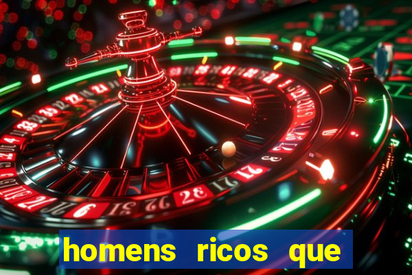 homens ricos que querem bancar